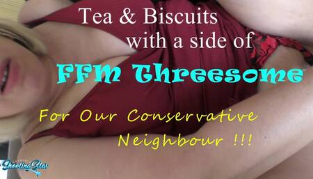 TEAse & BISCUITS with a side of FFM Threesome With Conservative Neighbour ðŸ˜‹