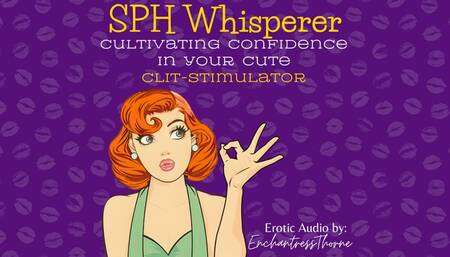 The SPH Whisperer: Cultivating Confidence in Your Cute Clit-Stimulator