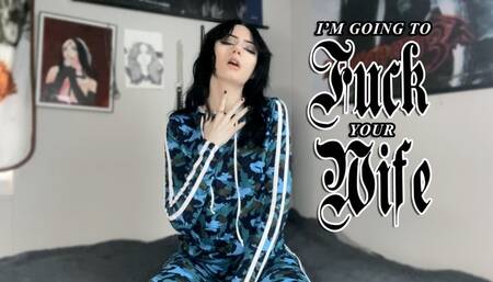 I'm Going To Fuck Your Wife
