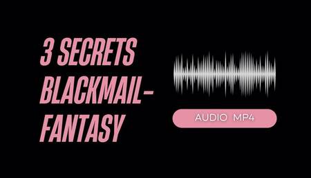 3 Secrets Blackmail-Fantasy (AUDIO MP4)