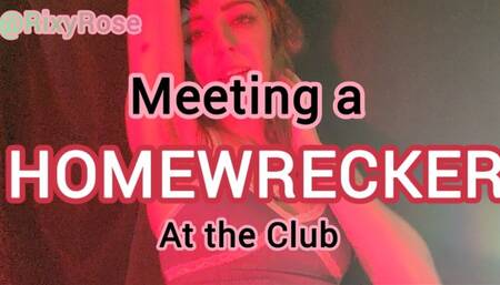 Meeting A Homewrecker At The Club