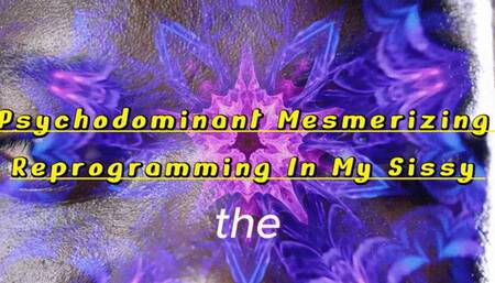 Psychodominant Mesmerizing Reprogramming In My Sissy