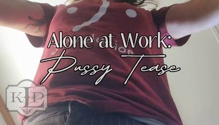 Alone at Work: Pussy Tease