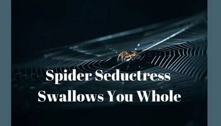 Spider Seductress Swallows You Whole - Extreme Erotic Vore Mind Melt