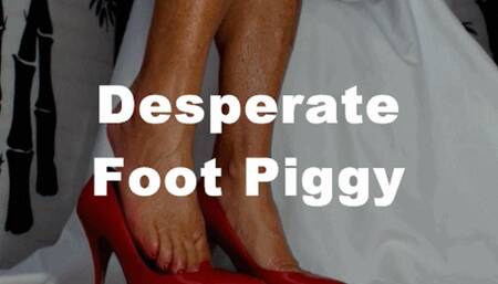 Desperate Foot Piggy Humiliation (WMV)