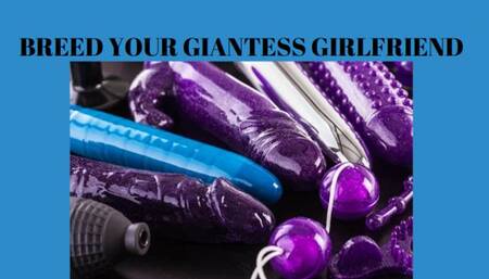 BREED YOUR GIANTESS GIRLFRIEND - Erotic Giantess Fantasy