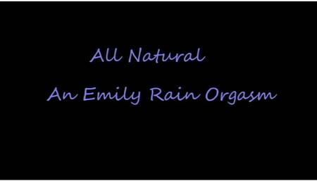 All Natural .. An Emily Rain Orgasm