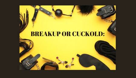 BREAKUP OR CUCKOLD: Cuckold Fantasy [Boyfriend] [Girlfriend] [Cuckoldry] [Cuckold Fantasy] [Cuckolding] [Cuckboy] [Cuck]