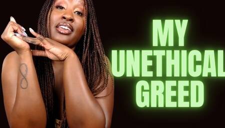 My Unethical Greed