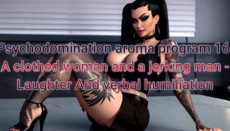 Psychodomination aroma program 16: A clothed woman and a jerking man - Laughter And verbal humiliation