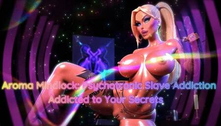 Aroma Mindlock: Psychotronic Slave Addiction – Addicted to Your Secrets
