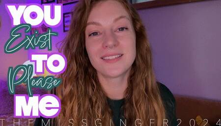 You Exist To Please Me