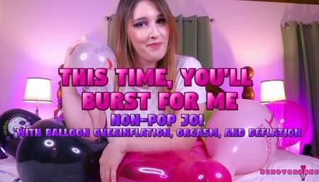 This Time, You'll Burst For Me - Non-Pop JOI - With Balloon Overinflation, Orgasm, and Deflation
