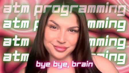ATM Programming: Bye Bye, Brain