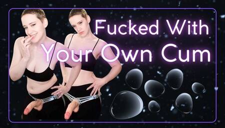 Fucked With Your Own Cum