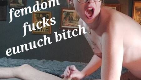 FemDom Fucks Eunuch Bitch