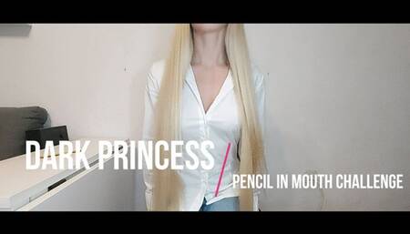 Dark princess: Pencil in mouth challenge