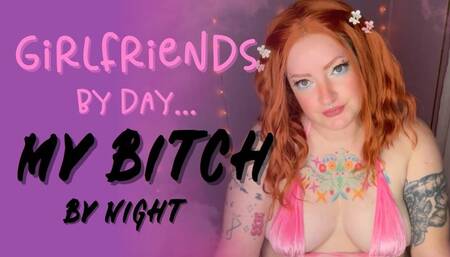 Girlfriends by day, my BITCH by night