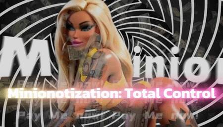 Minionotization: Total Control