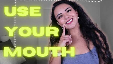 Use Your Mouth
