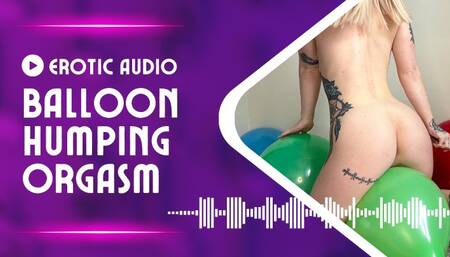 AUDIO: Balloon Humping Orgasm