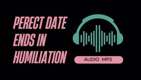 Perfect Date Ends In Humiliation JOI (AUDIO MP3)