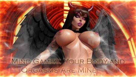 Mind Games: Your Body and Orgasms Are Mine