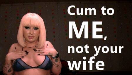 Cum To Me, Not Your Wife