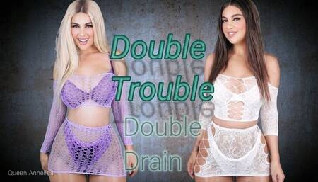 Double Trouble Double Drain