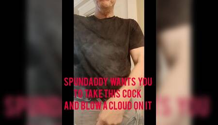 Spundaddy Wants You to Take His Cock and Blow a Cloud on It