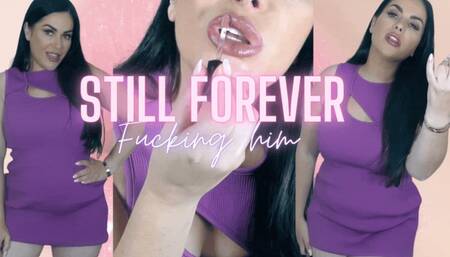 Still FOREVER Fucking him