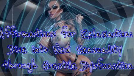 Affirmations for Relaxation: Dive into New Sensuality through Erectile Dysfunction