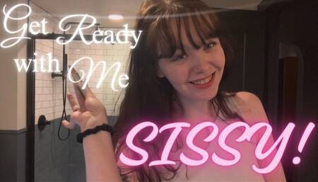 Get Ready With Me, Sissy!