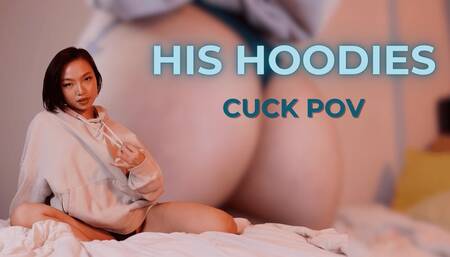 HIS HOODIES - CUCK POV