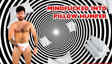Mindfucked into pillow humper