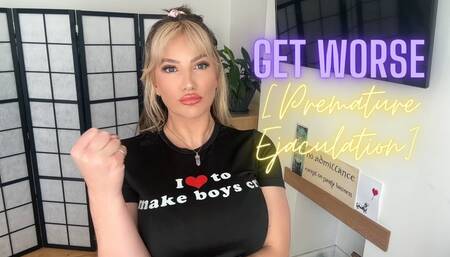 Get Worse [Premature Ejaculation]