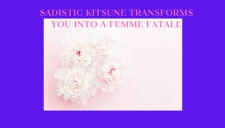 SADISTIC KITSUNE TRANSFORMS YOU INTO A FEMME FATALE - Feminization Training, Gender Transformation Fantasy Mesmerize