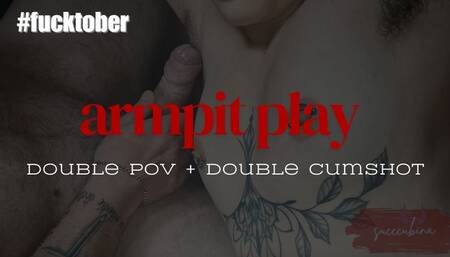 Armpit Play: Double POV + double cumshot