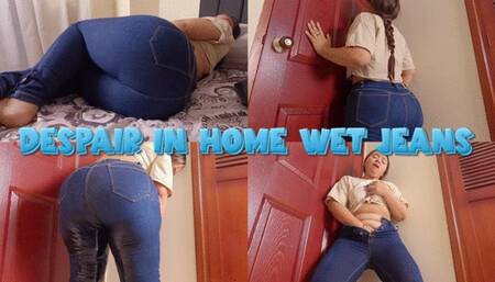 Despair in home wet jeans - Holly