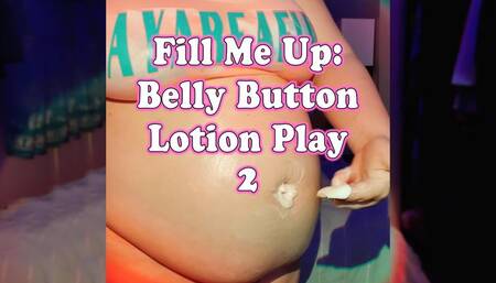 Fill Me Up: Belly Button Lotion Play 2