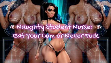 Naughty Student Nurse: Eat Your Cum or Never Fuck