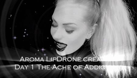 Aroma LipDrone creation - Day 3 The Ache of Addiction