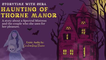 The Haunting of Thorne Manor - Storytime with Sera