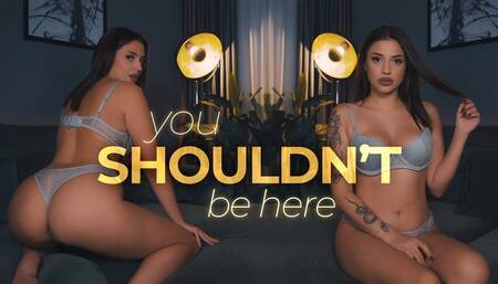 You Shouldn't be Here