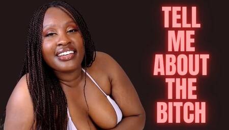 Tell Me About The bitch
