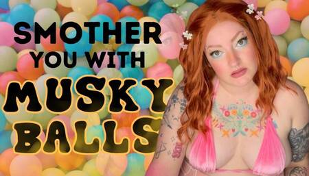 Smush you in musky balls