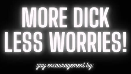 More Dick Less Worries!