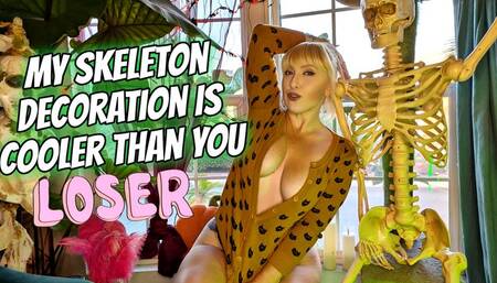 My Skeleton Decoration is Cooler Than You LOSER