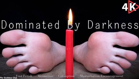 Dominated by Darkness - 4K - The Goddess Clue, Corruption, Cult, Mentalism, Foot Fetish, Mesmerizing Masturbation Encouragement, Release of Shame and Surrender to Depravity