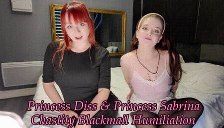 Princess Diss & Princess Sabrina Chastity Blackmail Humiliation